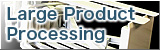 Large Product Processing